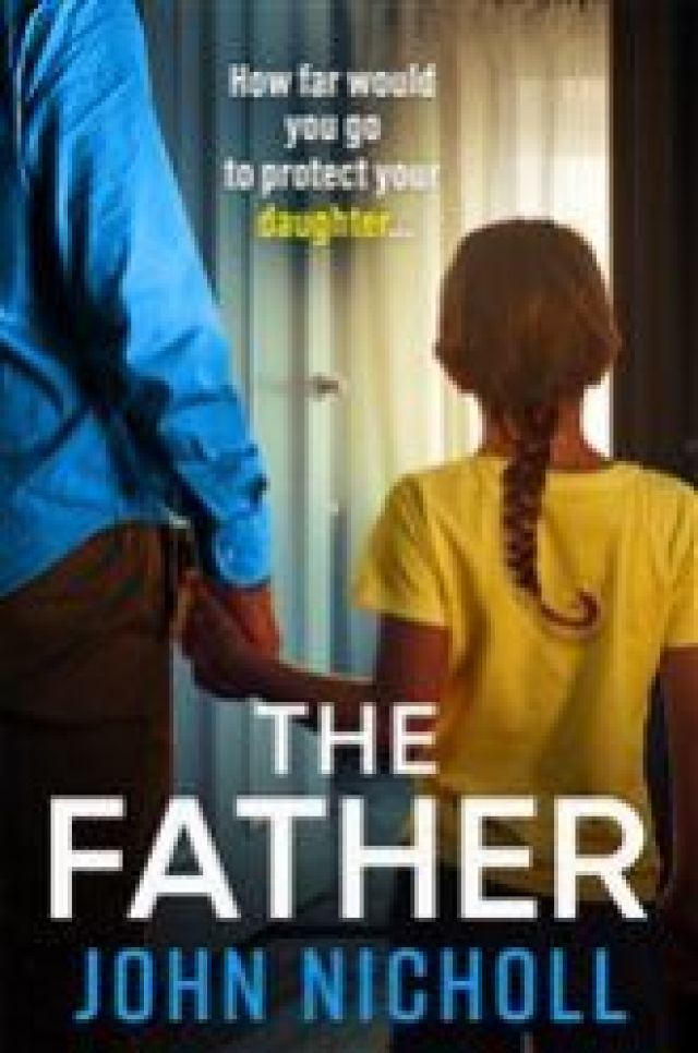 The Father: The BRAND NEW completely gripping crime thriller from John Nicholl (The Galbraith Series)